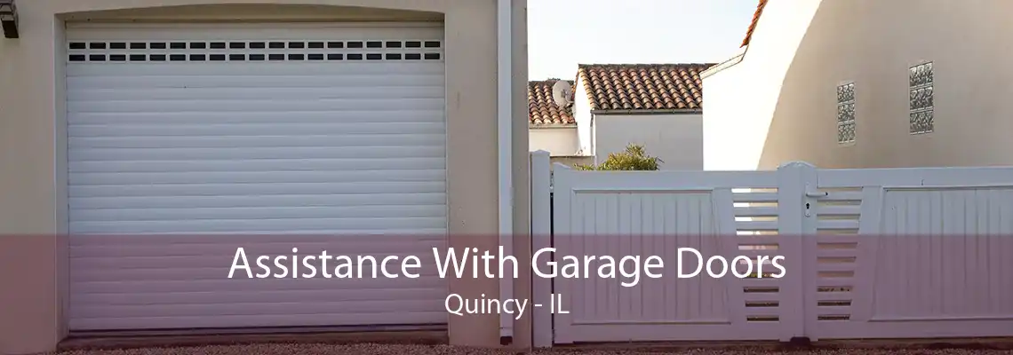 Assistance With Garage Doors Quincy - IL