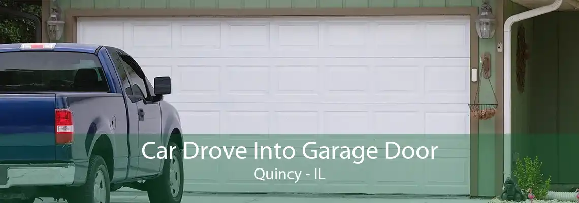 Car Drove Into Garage Door Quincy - IL