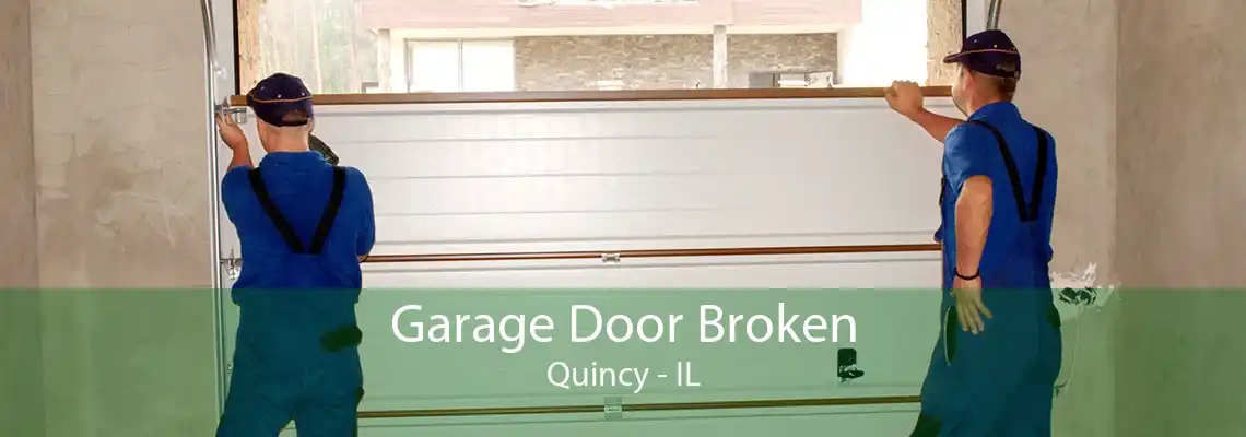 Garage Door Broken Quincy - IL