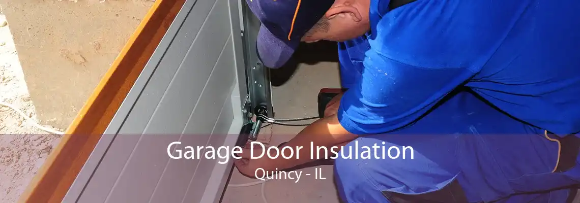 Garage Door Insulation Quincy - IL