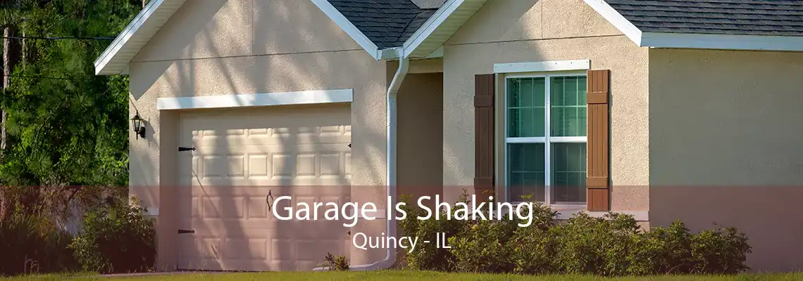 Garage Is Shaking Quincy - IL