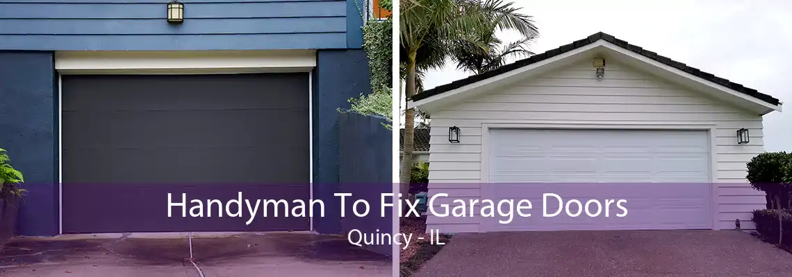 Handyman To Fix Garage Doors Quincy - IL